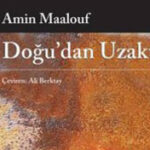Amin Maalouf'un yeni romanı Doğu'dan Uzakta 9 Kasım'da çıkıyor