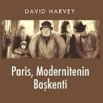 Pelin Temur, David Harvey'in Paris, Modernitenin Başkenti adlı kitabı üzerine yazdı: Anlatılan sen...