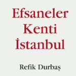 Refik Durbaş’tan çocuklara: Efsaneler Kenti İstanbul