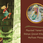 Mavisel Yener’den “Dünya Çocuk Kitapları Haftası” mesajı