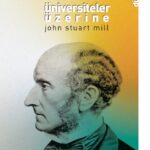 John Stuart Mill'den üniversiteler üzerine | Enes Gider