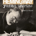 Hemingway’den Yazma Üzerine derinlikli notlar | Serkan Parlak
