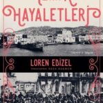 İzmir Hayaletleri: Loren Edizel'den bir İzmir hikâyesi