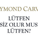 Raymond Carver, sessizlik istiyor!