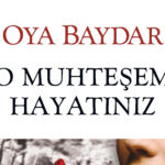 Oya Baydar’dan yeni roman: “O Muhteşem Hayatınız”