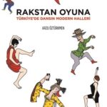 Rakstan Oyuna: Türkiye'de dansın modern halleri üzerine bir kitap