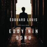 Édouard Louis'nin yayımlandığında büyük yankı uyandıran romanı Eddy'nin Sonu Türkçede
