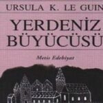 Ursula K. Le Guin'in Yerdeniz Büyücüsü serisinin ilk kitabı üzerine | Ayşen Gençtürk