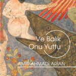 Çaresizlik bir gerçektir: Amir Ahmadi Arian & “Ve Balık Onu Yuttu” | Abdullah Ezik