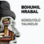 Hrabal’ın otobiyografik başyapıtı: Gürültülü Yalnızlık | Serkan Parlak