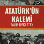 “Atatürk’ün Kalemi - Falih Rıfkı Atay” raflarda