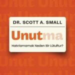 Dr. Scott A. Small unutmanın önemini yeni bir bakış açısıyla ele alıyor