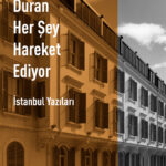 Atilla Yücel’in İstanbul yazıları: Duran Her Şey Hareket Ediyor