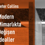 Peter Collins'ten Modern Mimarlıkta Değişen İdealler