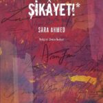 Sara Ahmed'ten bir feminist pedagoji çalışması: Şikayet!