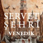 Roman Tadında Tarih Okumak İsteyenlere: Servet Şehri Venedik