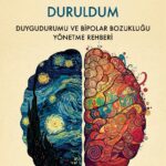 Bipolar Bozuklukla Yaşamak Üzerine Bilimsel ve İnsani Bir Rehber