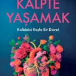 Kalpte Yaşamak, kalbin sadece bir organ olmadığını; onun bir pusula, bir rehber olabileceğini hatırl...