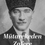Mütarekeden Zafere, Türkiye’nin kurtuluş-kuruluş tarihindeki en önemli aşamaları birinci ağızdan sun...