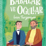 Ivan Turgenyev’in unutulmaz eseri Babalar ve Oğullar, gençler için uyarlandı