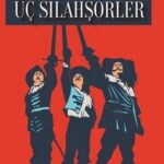 Alexandre Dumas'ın unutulmaz eseri Üç Silahşorler yeni baskısıyla raflarda