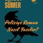 Polisiyenin Büyüsünü Yazıya Dökmek: Gencoy Sümer’den “Polisiye Roman Nasıl Yazılır?”  | Caner Akman
