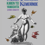 Karen Tei Yamashita, Yağmur Ormanının Kemerinde’de modern zamanlarda anlam arayışının paradoksunu bü...