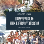 Rusya’ya Yolculuk; Kafkasya’nın sisli geçitlerinden Gürcü sofralarına, Moskova’nın yanık sokaklarınd...
