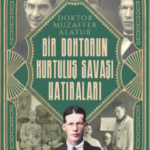 Bir Doktorun Kurtuluş Savaşı Hatıraları, Türk ordusunun bir ferdi olan Doktor Muzaffer Alatur'un göz...