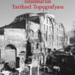 İstanbul’un Tarihsel Topografyası, imparatorluklar başkenti için bugüne kadar yapılmış en kapsamlı ç...