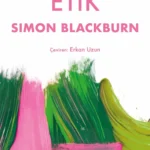 Simon Blackburn Etik'te ahlaki tartışmalara sıklıkla hâkim olan mutlak yargılara bel bağlamanın doğu...