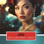 Theodore Dreiser’ın yasaklanıp toplattırılan ilk romanı: Kız Kardeşim Carrie