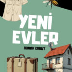 Burak Erkut’un Yeni Evler adlı romanı, çocukluktan yetişkinliğe uzanan o kırılgan yolu anlatıyor