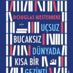 Uçsuz Bucaksız Dünyada Kısa Bir Gezinti, hareketin şifa, ayrılığın öğretmen, merakın ise kutsal bir ...