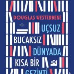Uçsuz Bucaksız Dünyada Kısa Bir Gezinti, hareketin şifa, ayrılığın öğretmen, merakın ise kutsal bir ...