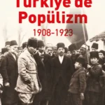 Prof. Dr. Zafer Toprak, Türkiye’de Popülizm, 1908-1923 ’te Türkiye’de halkçılık düşüncesinin kökleri...