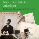Gábor Fodor'dan Osmanlı’da Macar Tarih Bilimi ve Arkeolojisi
