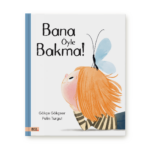 Çağdaş çocuk edebiyatının sevilen yazarı Gökçe Gökçeer'den Bana Öyle Bakma