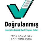 “Doğrulanmış”, yalnızca araştırmacılar ve öğrenciler için değil; sosyal medyada, haber sitelerinde v...