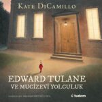 Kate DiCamillo'nun klasikleşmiş eseri Edward Tulane ve Mucizevi Yolculuk, her yaştan okurun kalbine ...