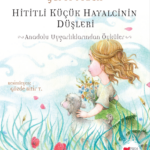 Hititli Küçük Hayalcinin Düşleri | Ece Kutlugün Arslan