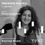 YUNT’un “İmgenin Onuru” başlıklı podcast yayınının on birinci konuğu Sema Kaygusuz