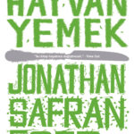 Editörün önerisi: Jonathan Safran Foer, bu kez tabağımızdaki yemeklerin öyküsünü anlatıyor Hayvan Y...