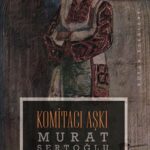Murat Sertoğlu’nun kaleminden: Komitacı Aşkı