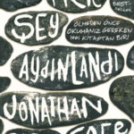 Editörün önerisi: Jonathan Safran Foer'dan aile, hafıza ve tarih eksenli bir roman Her Şey Aydınlan...