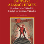 Sean McMeekin Dünyayı Alaşağı Etmek’te komünizmin sınıfsız toplum vaadiyle başlayan baştan çıkarıcı ...