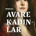 Avare Kadınlar, Osmanlı'da kadınların devlet ve toplum arasında nasıl hayatta kalma mücadelesi verdi...