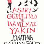 Günün önerisi: Jonathan Safran Foer'den Aşırı Gürültülü ve İnanılmaz Yakın