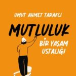 Bir Yaşam Ustalığı: Mutluluk, sizi hayata yeniden bakmaya davet eden bir yolculuk