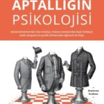 Aptallığın Psikolojisi, her gün maruz kaldığımız, hatta zaman zaman bizzat sergilediğimiz mantıksızl...